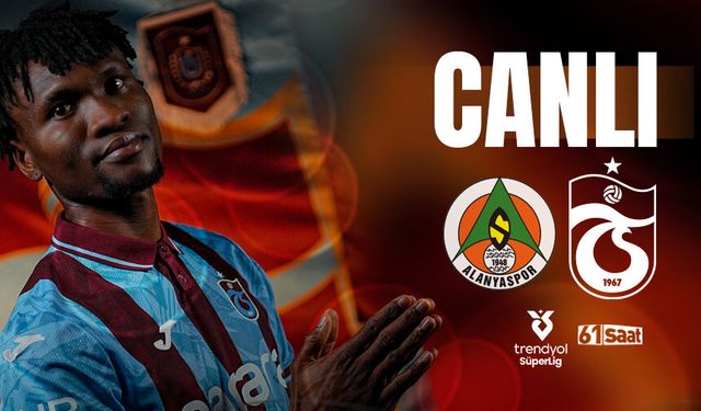 CANLI: Alanyaspor-Trabzonspor