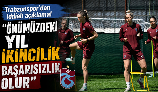 Trabzonspor'dan iddialı açıklama! 'Önümüzdeki yıl ikincilik başarısızlık olur'