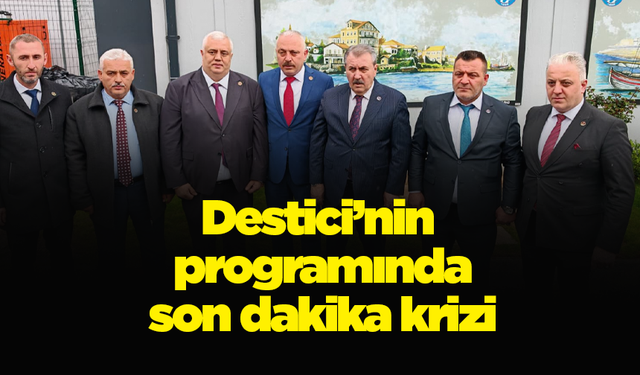 Destici’nin programında son dakika krizi
