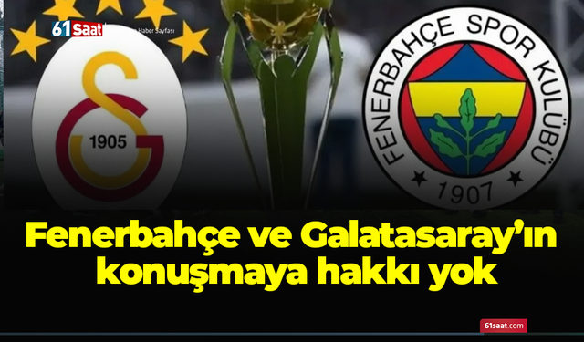 Fenerbahçe ve Galatasaray’ın konuşmaya hakkı yok