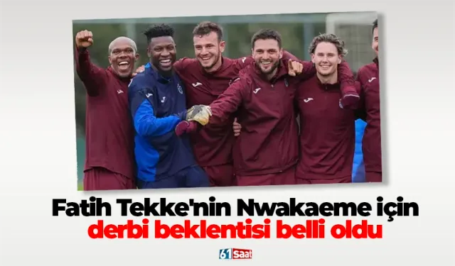 Fatih Tekke'nin Nwakaeme için derbi beklentisi belli oldu