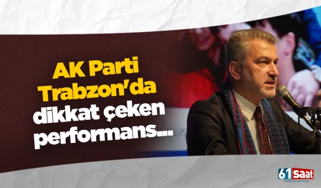 AK Parti Trabzon'da dikkat çeken performans...