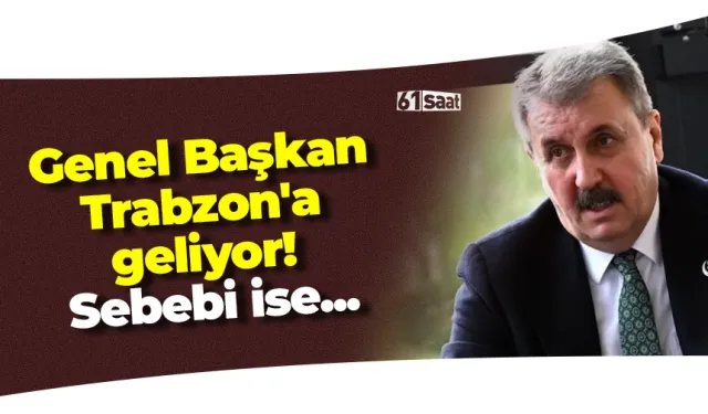 Genel Başkan Trabzon'a geliyor! Sebebi ise...