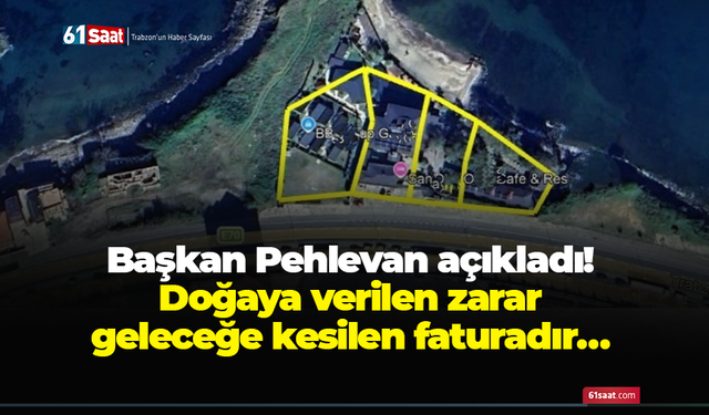 Başkan Pehlevan açıkladı! Doğaya verilen zarar geleceğe kesilen faturadır…