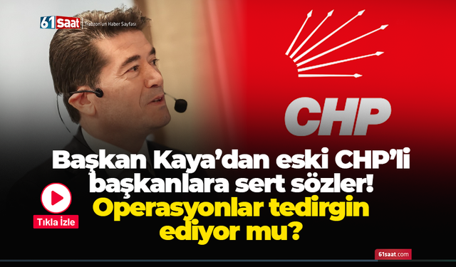 Başkan Kaya’dan eski CHP’li başkanlara sert sözler! Operasyonlar tedirgin ediyor mu?