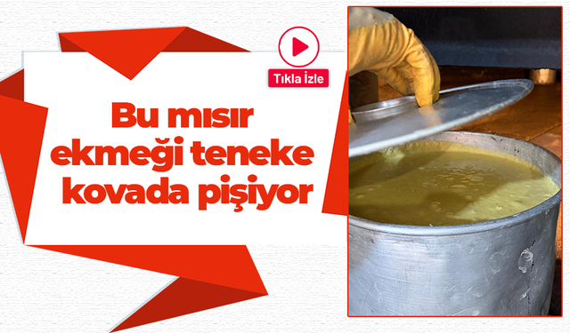 Bu mısır ekmeği teneke kovada pişiyor!