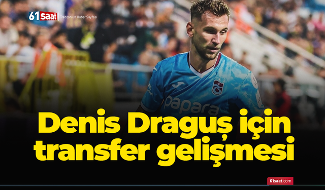 Denis Draguș için transfer gelişmesi