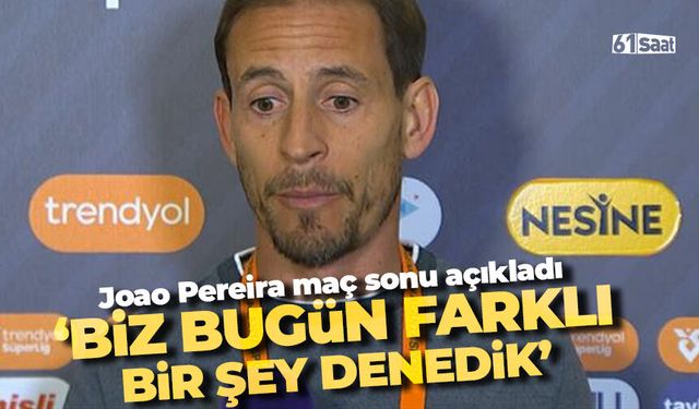 Joao Pereira açıkladı 'Bugün farklı bir şey denedik'