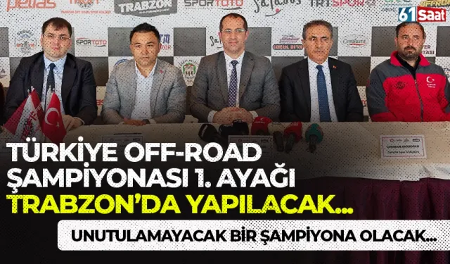 Türkiye Off-Road Şampiyonası 1. ayağı Trabzon'da yapılacak... Unutulamayacak bir şampiyona olacak...