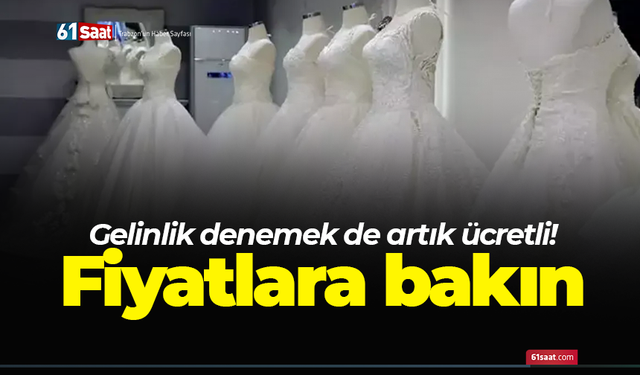 Gelinlik denemek de artık ücretli! Fiyatlara bakın