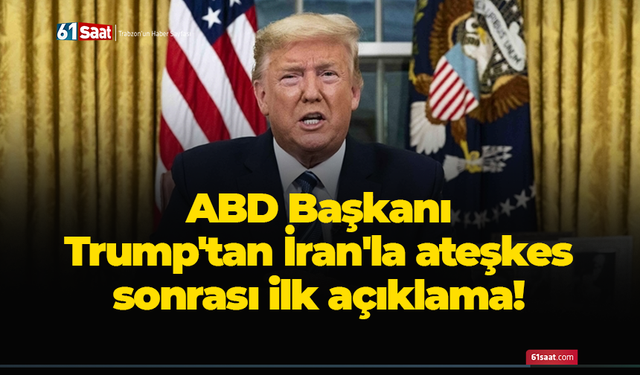 ABD Başkanı Trump'tan İran'la ateşkes sonrası ilk açıklama!