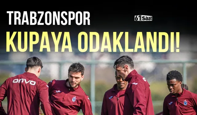 Trabzonspor kupaya odaklandı! Hedef yarı final...