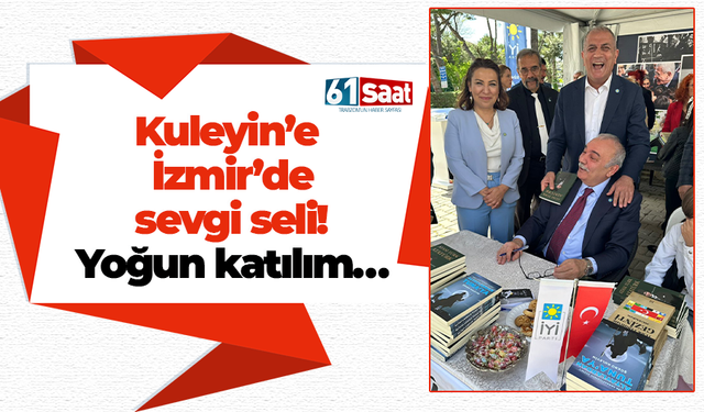 Kuleyin’e İzmir’de sevgi seli! Yoğun katılım…