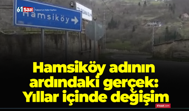 Hamsiköy adının ardındaki gerçek: Yıllar içinde değişim