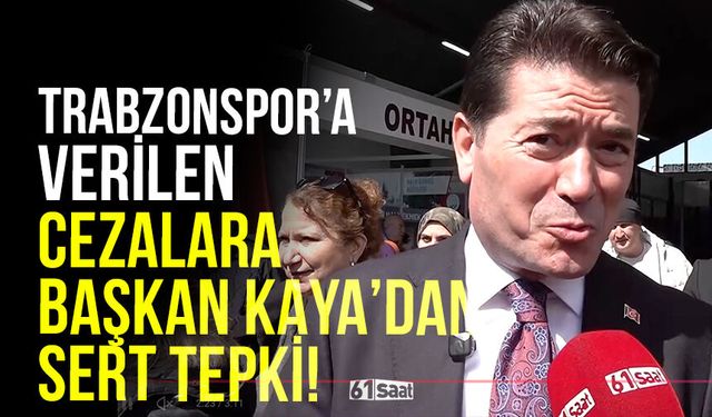 Trabzonspor’a verilen cezalara Başkan Kaya’dan sert tepki!
