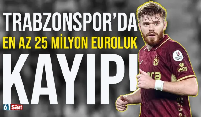 Trabzonspor'da en az 25 Milyon Euroluk kayıp...