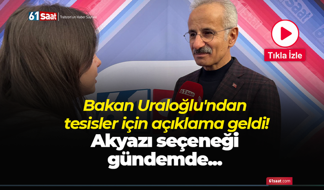 Bakan Uraloğlu'ndan tesisler için açıklama geldi! Akyazı seçeneği gündemde...