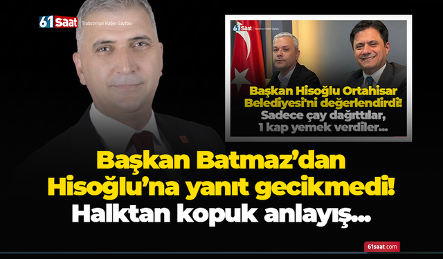 Başkan Batmaz’dan Hisoğlu’na yanıt gecikmedi! Halktan kopuk anlayış...