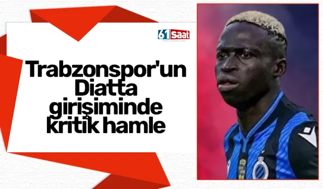 Trabzonspor'dan Diatta transferinde kritik hamle
