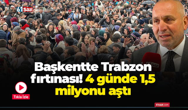 Başkentte Trabzon fırtınası! 4 günde 1,5 milyonu aştı