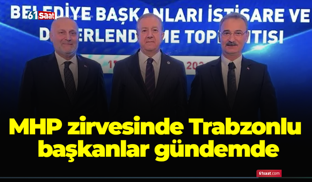 MHP zirvesinde Trabzonlu başkanlar gündemde