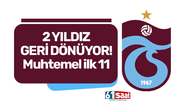 Trabzonspor’un 2 yıldızı geri dönüyor! Muhtemel ilk 11