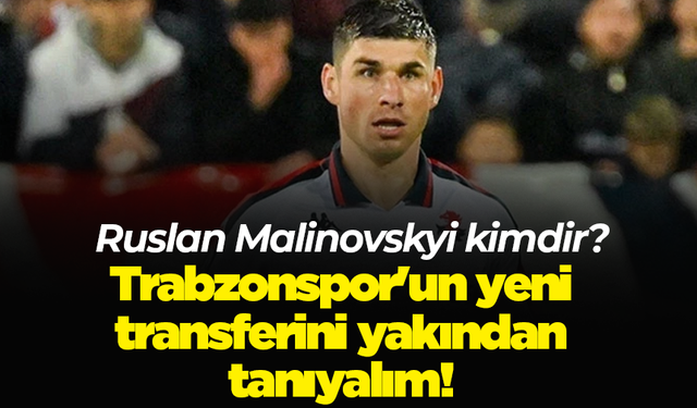 Trabzonspor'un yeni transferini yakından tanıyalım! Ruslan Malinovskyi kimdir?