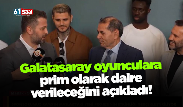 Galatasaray oyunculara prim olarak daire verileceğini açıkladı!