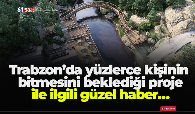 Trabzon’da yüzlerce kişinin bitmesini beklediği proje ile ilgili güzel haber… Belirlenen Takvimden daha hızlı ilerliyor