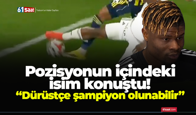 Pozisyonun içindeki isim konuştu! “Dürüstçe şampiyon olunabilir”