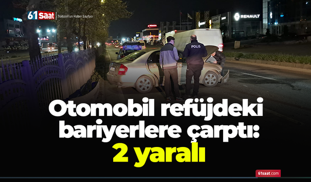 Otomobil refüjdeki bariyerlere çarptı: 2 yaralı
