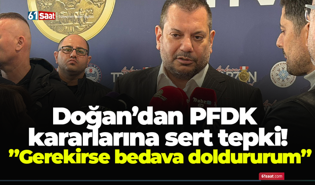 Doğan’dan PFDK  kararlarına sert tepki!  ”Gerekirse bedava doldururum”