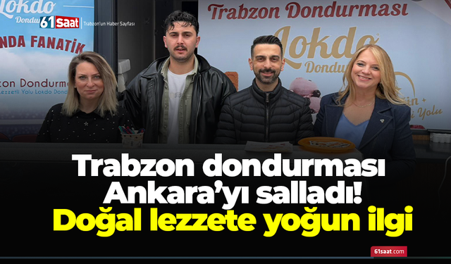Trabzon dondurması Ankara’yı salladı! Doğal lezzete yoğun ilgi