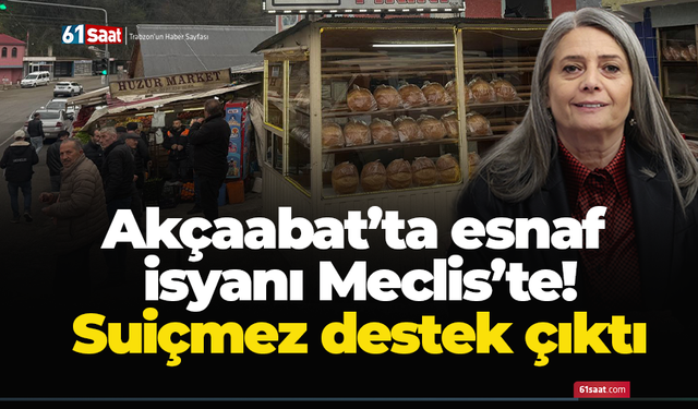 Akçaabat’ta esnaf isyanı Meclis’te! Suiçmez destek çıktı