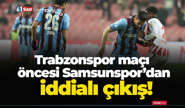 Trabzonspor maçı öncesi Samsunspor’dan iddialı çıkış!