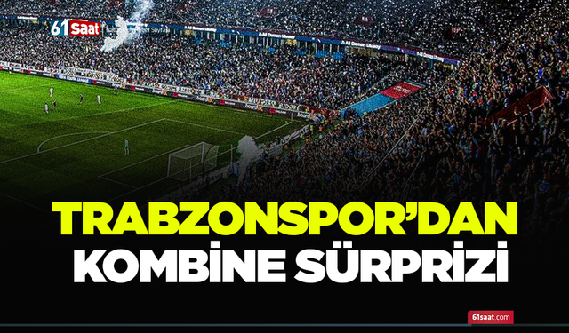 Trabzonspor'dan kombine sürprizi!