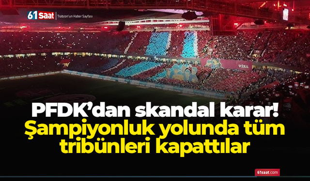 PFDK’dan skandal karar! Şampiyonluk yolunda tüm tribünleri kapattılar