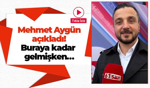 Mehmet Aygün açıkladı! Buraya kadar gelmişken...