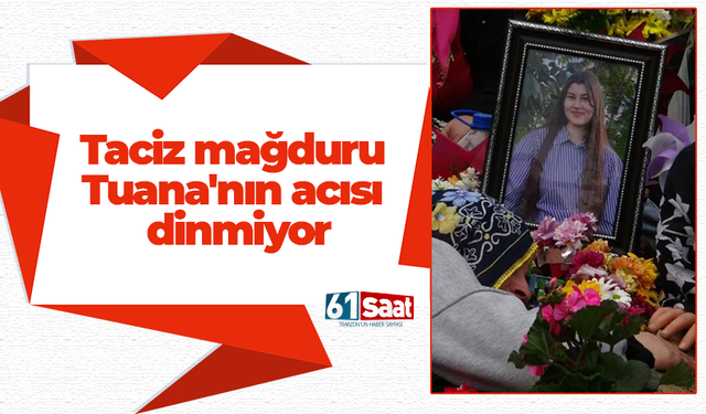 Taciz mağduru Tuana'nın acısı dinmiyor!