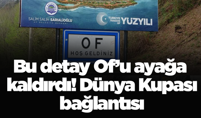 Bu detay Of’u ayağa kaldırdı! Dünya Kupası bağlantısı