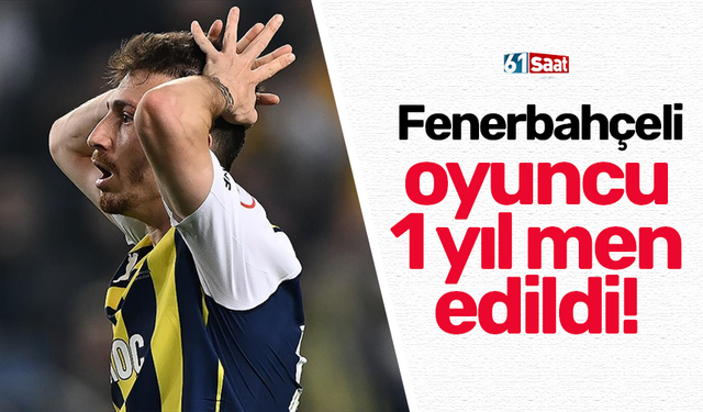 Fenerbahçeli oyuncu 1 yıl men edildi!