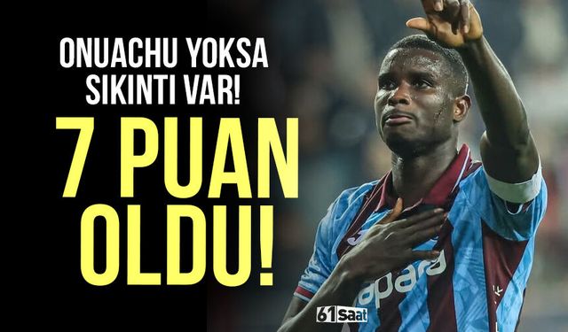 Onuachu yoksa sıkıntı var! 7 puan oldu