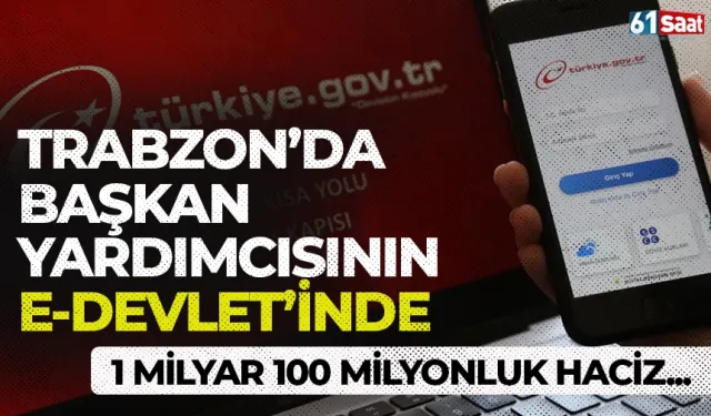 Trabzon’da Başkan Yardımcısının E-Devlet'inde 1 milyar 100 milyonluk haciz…