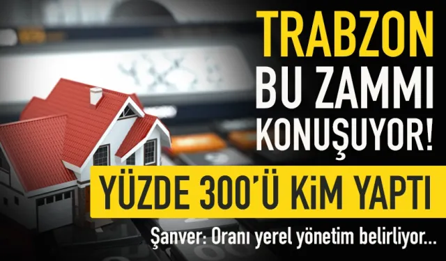 Trabzon bu zammı konuşuyor! Yüzde 300 artışı kim yaptı?