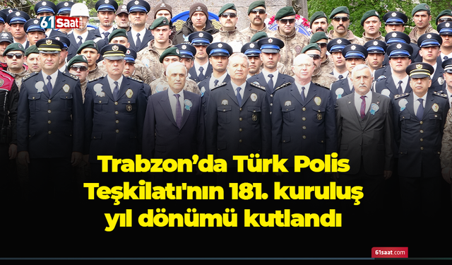 Trabzon’da Türk Polis Teşkilatı'nın 181. kuruluş  yıl dönümü kutlandı