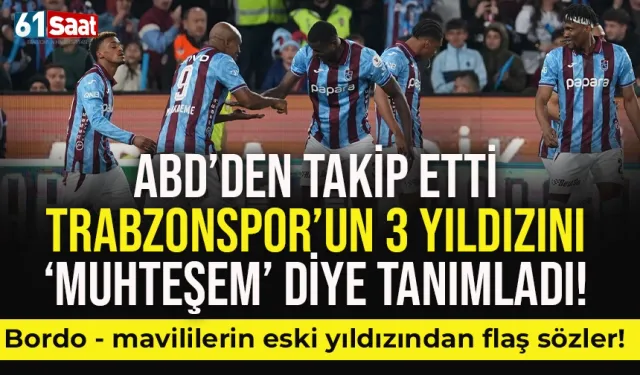 Trabzonspor'un maçını ABD'den takip etti, 3 isme muhteşem dedi...