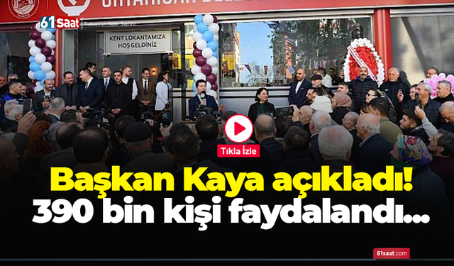 Başkan Kaya açıkladı! 390 bin kişi faydalandı...