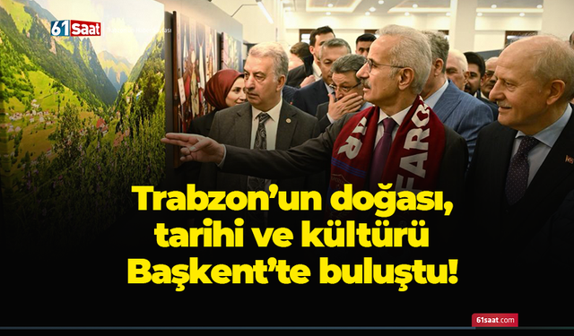 Trabzon’un doğası, tarihi ve kültürü Başkent’te buluştu!