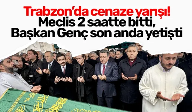 Trabzon’da cenaze yarışı! Meclis 2 saatte bitti, Başkan Genç son anda yetişti