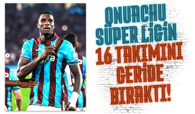 Süper Ligin 16 takımı Trabzonsporlu Onuachu'nun gerisinde kaldı...